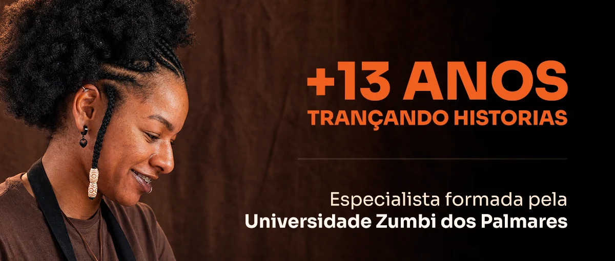 Nega Nagô: +13 anos trançando histórias. Especialista formada pela Universidade Zumbi dos Palmares
